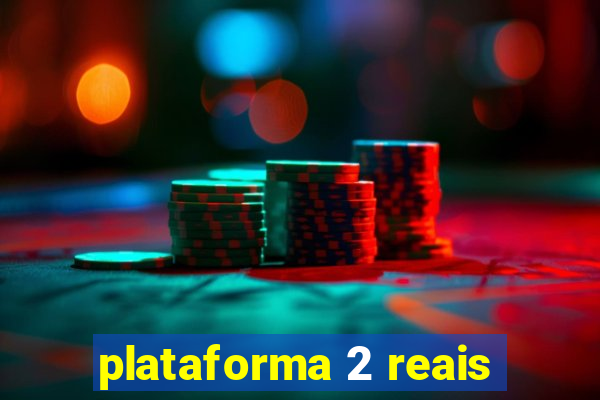 plataforma 2 reais